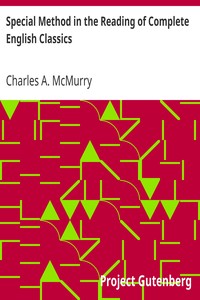 Special Method in the Reading of Complete English Classics
In the Grades of the Common School by Charles A. (Charles Alexander) McMurry