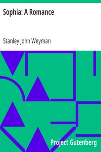 Sophia: A Romance by Stanley John Weyman