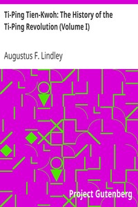 Ti-Ping Tien-Kwoh: The History of the Ti-Ping Revolution (Volume I) by Augustus F. Lindley