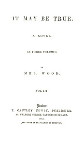 It May Be True, Vol. 3 (of 3) by Henry Wood