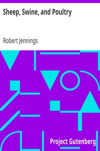 Sheep, Swine, and Poultry
Embracing the History and Varieties of Each; The Best Modes of Breeding; Their Feeding and Management; Together with etc. by Robert Jennings