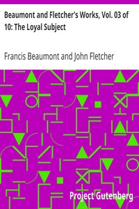 Beaumont and Fletcher's Works, Vol. 03 of 10: The Loyal Subject by Francis Beaumont