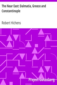 The Near East: Dalmatia, Greece and Constantinople by Robert Hichens