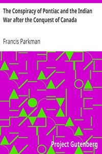 The Conspiracy of Pontiac and the Indian War after the Conquest of Canada by Francis Parkman