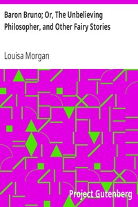 Baron Bruno; Or, The Unbelieving Philosopher, and Other Fairy Stories by Louisa Morgan