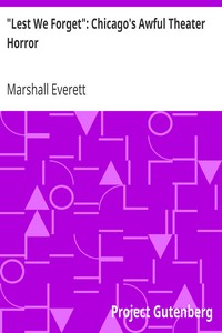 "Lest We Forget": Chicago's Awful Theater Horror by Marshall Everett