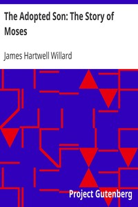 The Adopted Son: The Story of Moses by James Hartwell Willard