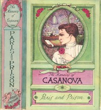 The Memoirs of Jacques Casanova de Seingalt, Vol. II (of VI), "To Paris and Prison"
The First Complete and Unabridged English Translation, Illustrated with Old Engravings by Giacomo Casanova