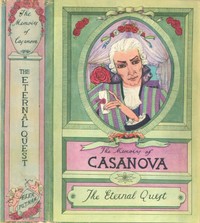 The Memoirs of Jacques Casanova de Seingalt, Vol. III (of VI), "The Eternal Quest"
The First Complete and Unabridged English Translation, Illustrated with Old Engravings by Giacomo Casanova