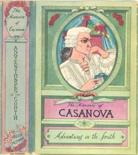 The Memoirs of Jacques Casanova de Seingalt, Vol. IV (of VI), "Adventures In The South"
The First Complete and Unabridged English Translation, Illustrated with Old Engravings by Giacomo Casanova