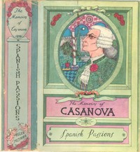The Memoirs of Jacques Casanova de Seingalt, Vol. VI (of VI), "Spanish Passions"
The First Complete and Unabridged English Translation, Illustrated with Old Engravings by Giacomo Casanova