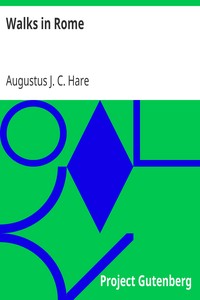 Walks in Rome by Augustus J. C. (Augustus John Cuthbert) Hare