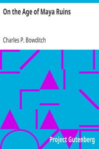 On the Age of Maya Ruins by Charles P. (Charles Pickering) Bowditch