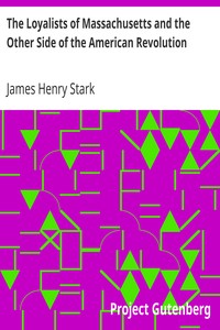 The Loyalists of Massachusetts and the Other Side of the American Revolution by James Henry Stark