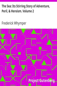 The Sea: Its Stirring Story of Adventure, Peril, & Heroism. Volume 2 by Frederick Whymper