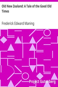 Old New Zealand: A Tale of the Good Old Times
And a History of the War in the North against the Chief Heke, in the Year 1845 by Frederick Edward Maning