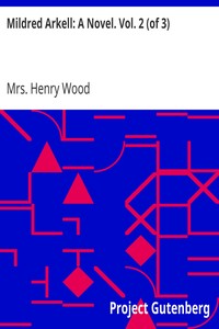 Mildred Arkell: A Novel. Vol. 2 (of 3) by Henry Wood
