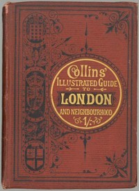 Collins' Illustrated Guide to London and Neighbourhood
Being a Concise Description of the Chief Places of Interest in the Metropolis, and the Best Modes of Obtaining Access to Them: with Information Relating to Railways, Omnibuses, Steamers, &c. by Anonymous