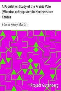 A Population Study of the Prairie Vole (Microtus ochrogaster) in Northeastern Kansas by Edwin Perry Martin
