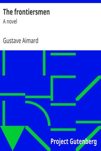 The frontiersmen : $b A novel by Gustave Aimard