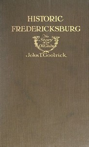 Historic Fredericksburg: The Story of an Old Town by John T. (John Tackett) Goolrick