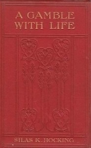A Gamble with Life by Silas K. (Silas Kitto) Hocking