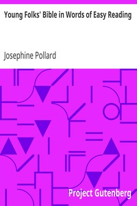 Young Folks' Bible in Words of Easy Reading
The Sweet Stories of God's Word in the Language of Childhood by Josephine Pollard