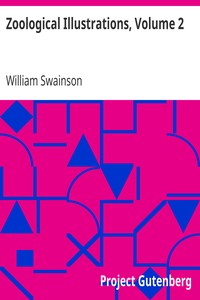 Zoological Illustrations, Volume 2
or, Original Figures and Descriptions of New, Rare, or Interesting Animals by William Swainson