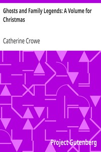 Ghosts and Family Legends: A Volume for Christmas by Catherine Crowe