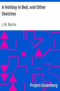 A Holiday in Bed, and Other Sketches by J. M. (James Matthew) Barrie