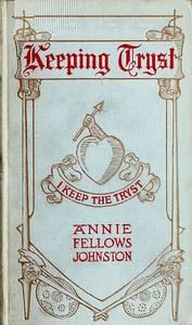Keeping Tryst: A Tale of King Arthur's Time by Annie F. (Annie Fellows) Johnston