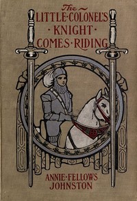 The Little Colonel's Knight Comes Riding by Annie F. (Annie Fellows) Johnston