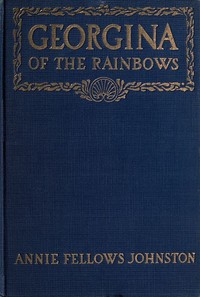 Georgina of the Rainbows by Annie F. (Annie Fellows) Johnston