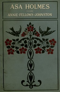 Asa Holmes; or, At the Cross-Roads by Annie F. (Annie Fellows) Johnston