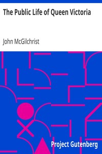 The Public Life of Queen Victoria by John McGilchrist