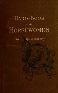 Hand-book for Horsewomen by H. L. de (Henry L. de) Bussigny