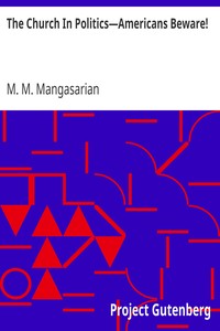 The Church In Politics—Americans Beware! by M. M. (Mangasar Mugurditch) Mangasarian