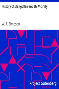 History of Llangollen and Its Vicinity
Including a Circuit of About Seven Miles by W. T. (Wilfrid Tord) Simpson