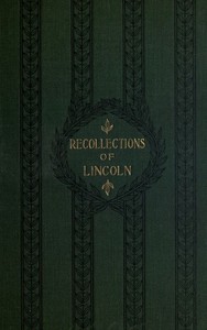 Recollections of Abraham Lincoln, 1847-1865 by Ward Hill Lamon