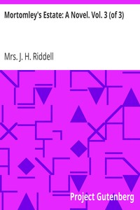 Mortomley's Estate: A Novel. Vol. 3 (of 3) by J. H. Riddell
