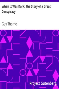 When It Was Dark: The Story of a Great Conspiracy by Guy Thorne