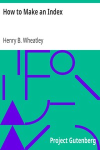 How to Make an Index by Henry B. (Henry Benjamin) Wheatley