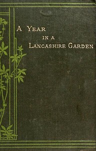 A Year in a Lancashire Garden
Second Edition by Henry Arthur Bright