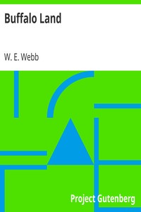 Buffalo Land
Authentic Account of the Discoveries, Adventures, and Mishaps of a Scientific and Sporting Party in the Wild West by W. E. (William Edward) Webb