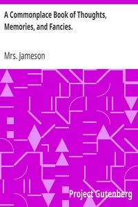 A Commonplace Book of Thoughts, Memories, and Fancies.
2nd ed. by Mrs. (Anna) Jameson