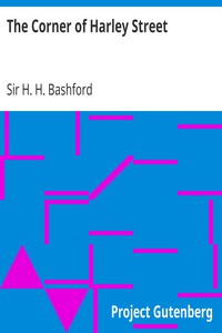 The Corner of Harley Street
Being Some Familiar Correspondence of Peter Harding, M.D. by H. H. (Henry Howarth) Bashford