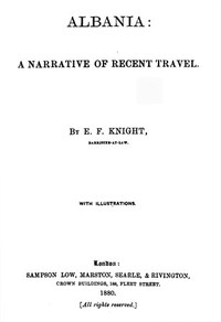 Albania : $b A narrative of recent travel by E. F. (Edward Frederick) Knight