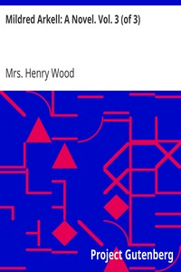 Mildred Arkell: A Novel. Vol. 3 (of 3) by Henry Wood
