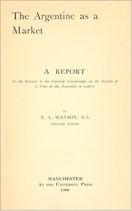 The Argentine as a Market by Nowell Lake Watson