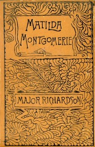 Matilda Montgomerie; Or, The Prophecy Fulfilled by Major (John) Richardson
